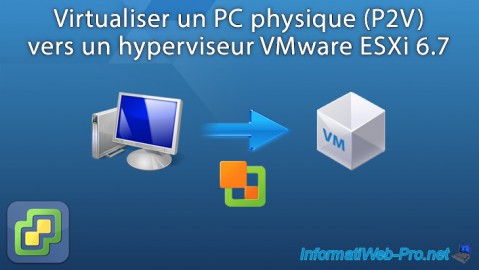 Virtualiser un PC physique (P2V) vers un hyperviseur VMware ESXi 6.7