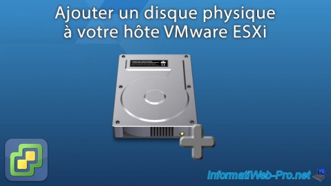 Ajouter un disque physique à votre hôte VMware ESXi 7.0 et 6.7