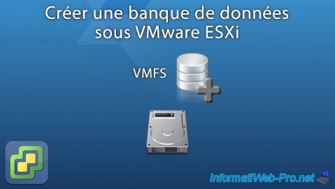 VMware ESXi 7.0 / 6.7 - Créer une banque de données