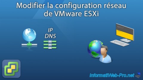 VMware ESXi 7.0 / 6.7 - Modifier la configuration réseau (IP et DNS)