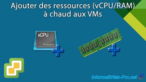 VMware vSphere 6.7 - Ajouter des ressources (vCPU/RAM) à chaud aux VMs