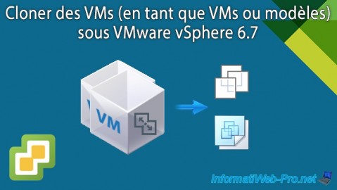 Cloner des machines virtuelles (en tant que VMs ou modèles) sous VMware vSphere 6.7