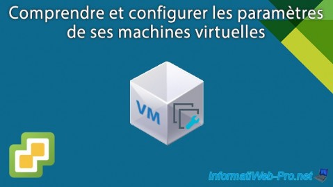 VMware vSphere 6.7 - Configurer les paramètres des machines virtuelles